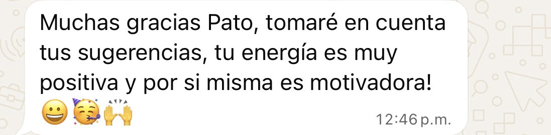 Mensaje: Muchas gracias Pato, tomaré en cuenta tus sugerencias, tu energía es muy positiva y por sí misma es motivadora.