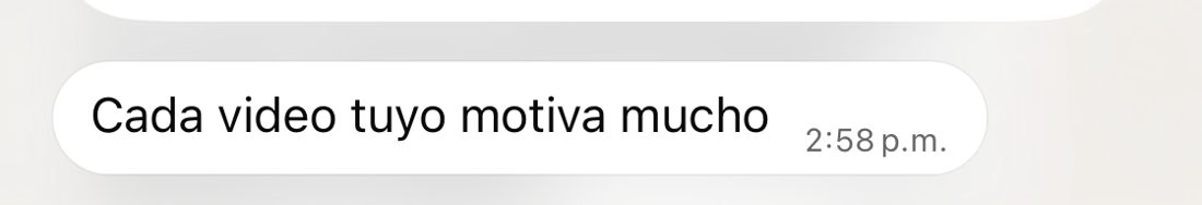Mensaje: Cada video tuyo motiva mucho.